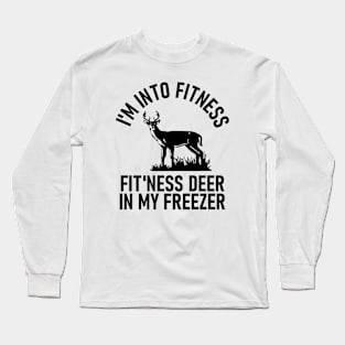 I am Into Fitness Fit'ness Deer In My Freezer Long Sleeve T-Shirt